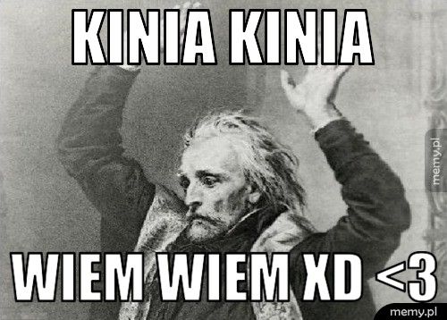 kinia kinia wiem wiem Xd <3