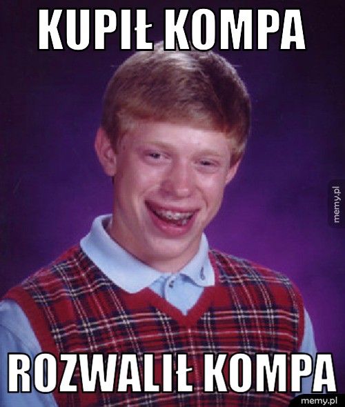 kupił kompa rozwalił kompa