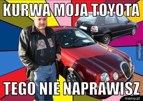 KURWA MOJA TOYOTA Tego nie naprawisz
