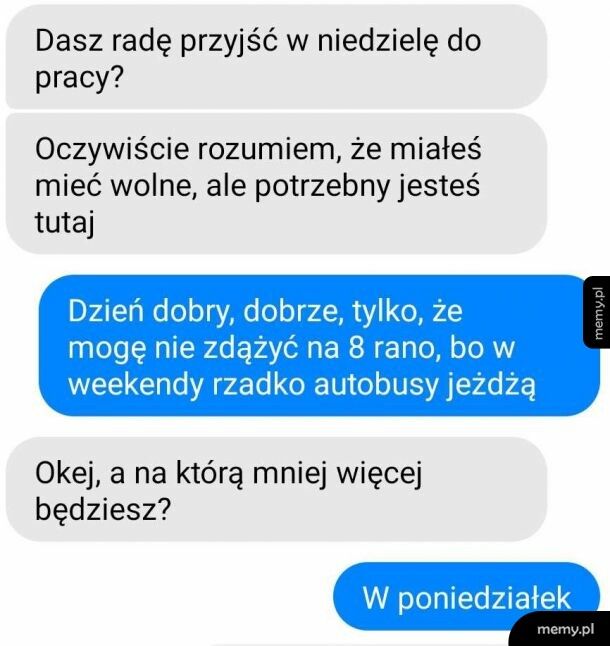 Kiedy chcą ci wlepić zmianę w dzień wolny