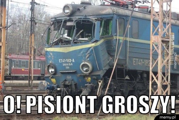  O! pisiont groszy!