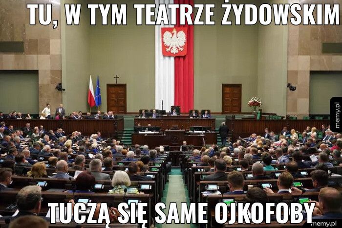 Tu, w tym teatrze Żydowskim tuczą się same Ojkofoby 