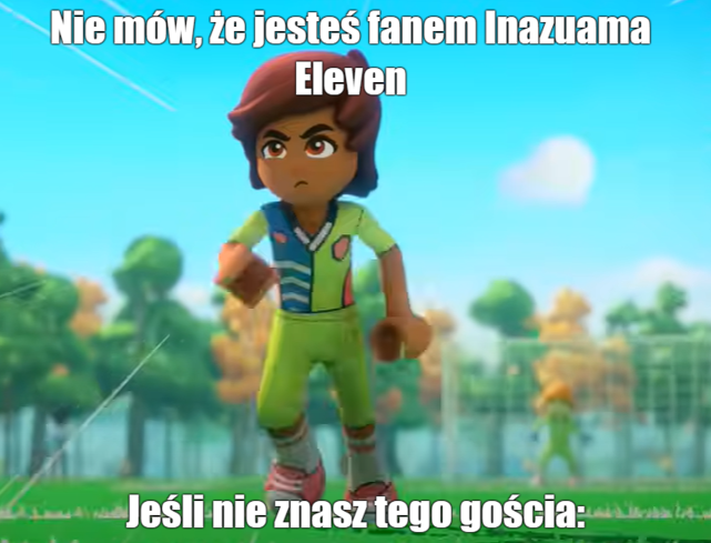 Nie mów, że jesteś fanem Inazuma Eleven