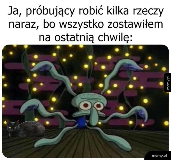 Kiedy zostawisz wszystko na ostatnią chwilę