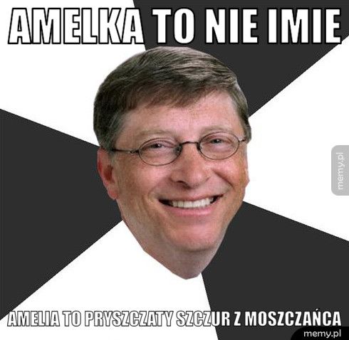amelka to nie imie amelia to pryszczaty szczur z Moszczańca