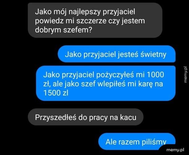 Przyjaciel może i dobry, a szef...