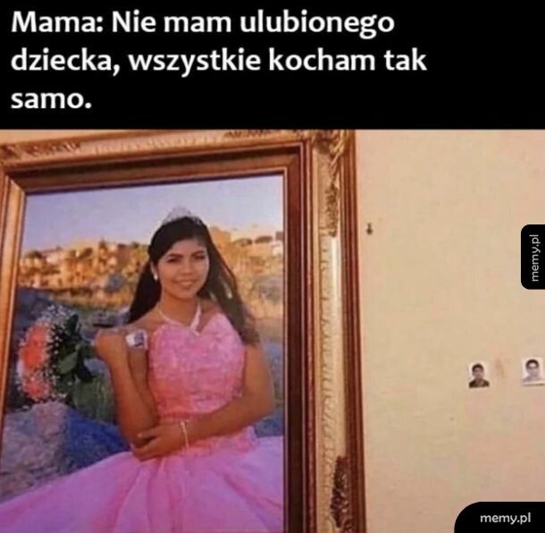 Zawsze jest ulubione dziecko
