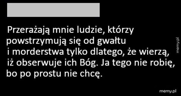 Przerażają mnie tacy ludzie