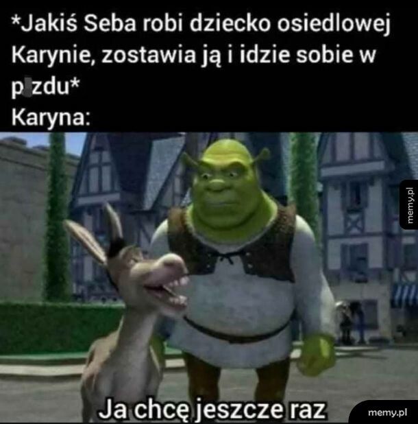 Na moim patoosiedlu parę takich Karyn jest