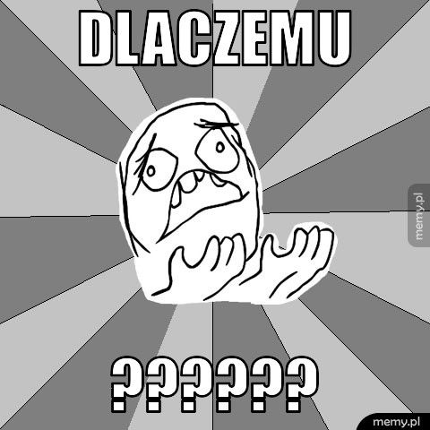 DLACZEMU ??????
