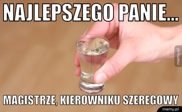 Najlepszego panie... magistrze, kierowniku szeregowy