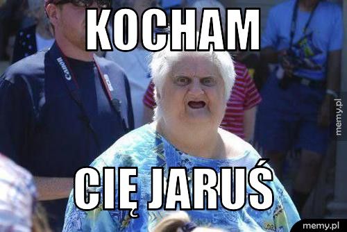 kocham cię jaruś