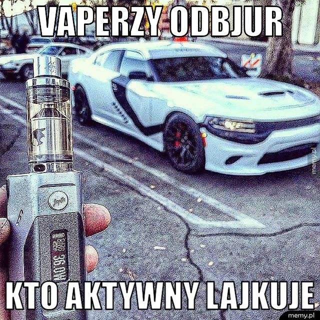 Vaperzy odbjur Kto aktywny lajkuje