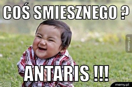 COŚ SMIESZNEGO ? aNTARIS !!!