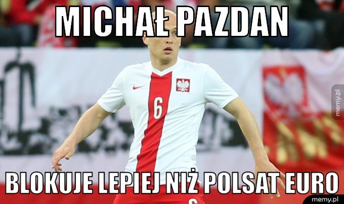Michał Pazdan Blokuje lepiej niż polsat Euro
