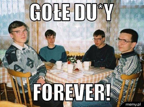 gołe du*y forever!