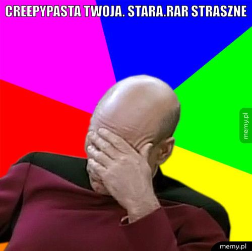 creepypastA TWOJA. STARA.RAR STRASZNE 