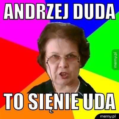 Andrzej Duda to sięnie uda