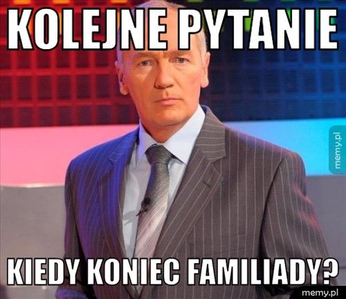 kolejne pytanie kiedy koniec familiady?