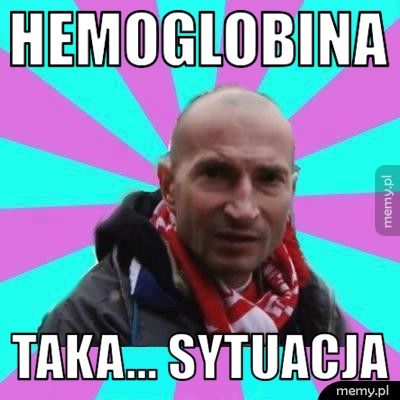 HEMOGLOBINA  TAKA... SYTUACJA