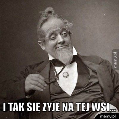 i tak się zyje na tej wsi...