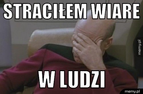 Straciłem wiare  w Ludzi