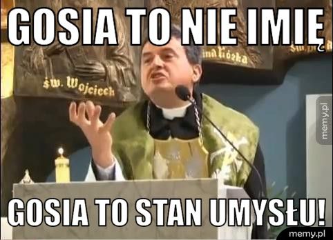 Gosia to nie imię  Gosia to stan umysłu!