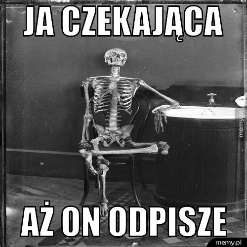 Ja czekająca aż On odpisze