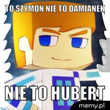 to szymon nie to damianek nie to hubert