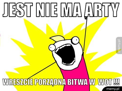 jest nie ma arty wreszcie porządna bitwa w  WoT !!!