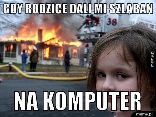 Gdy rodzice dali mi szlaban Na komputer