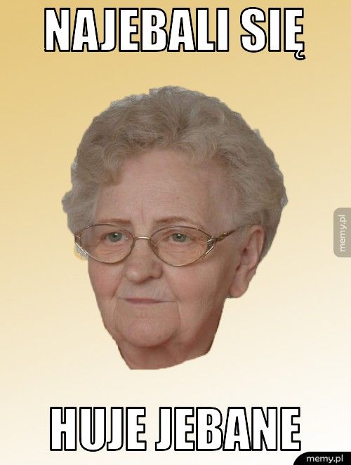 Najebali się huje jebane