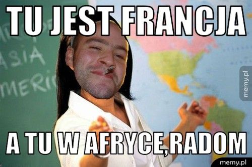 TU JEST FRANCJA A TU W AFRYCE,RADOM