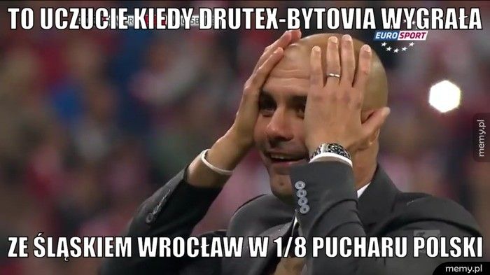 To uczucie kiedy Drutex-Bytovia wygrała  Ze Śląskiem Wrocław w 1/8 pucharu polski