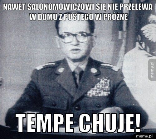 nawet salonomowiczowi się nie przelewa w domu z pustego w próżne tempe chuje!