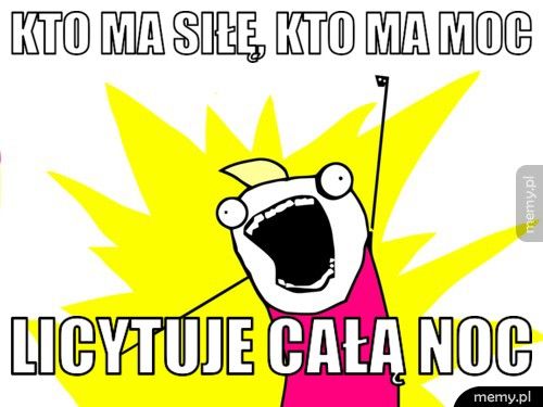 Kto ma siłę, kto ma moc licytuje całą noc