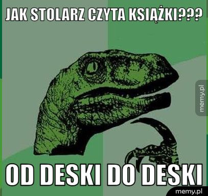 jak stolarz czyta książki??? od deski do deski
