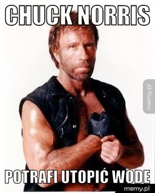 Chuck norris potrafi utopić wode