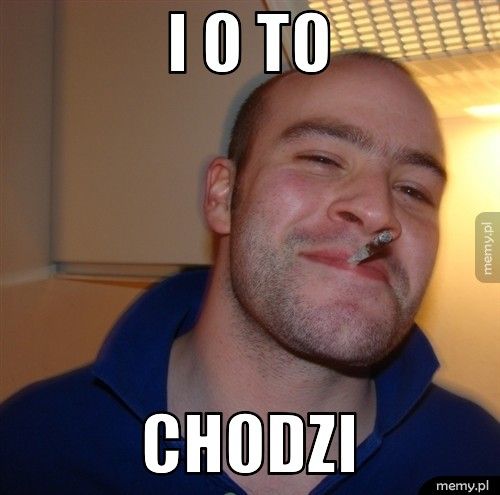 I o to chodzi