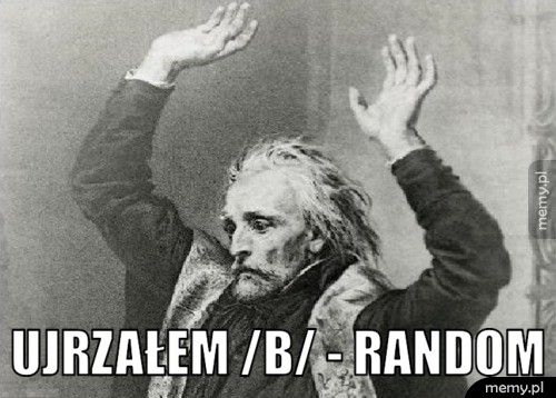  Ujrzałem /b/ - Random  