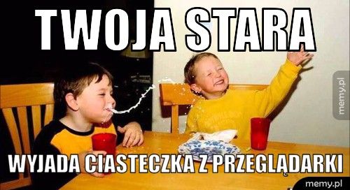 twoja stara  wyjada ciasteczka z przeglądarki