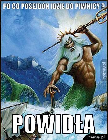 Po co Posejdon idzie do piwnicy ? Powidła